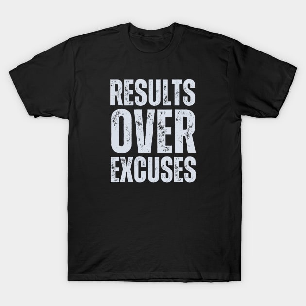 Results Over Excuses T-Shirt by HobbyAndArt